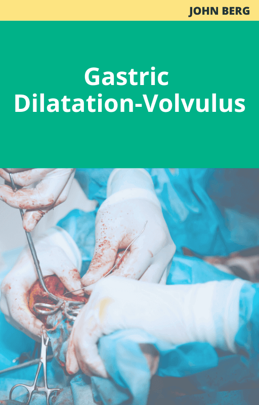 John Berg Gastric Dilatation-Volvulus