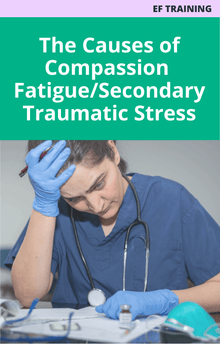 The Causes of Compassion Fatigue/Secondary Traumatic Stress Awareness